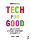 Tech For Good : Imagine Solving the World’s Greatest Challenges - Book