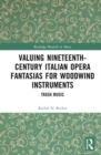 Valuing Nineteenth-Century Italian Opera Fantasias for Woodwind Instruments : Trash Music - Book