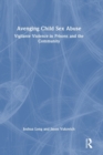 Avenging Child Sex Abuse : Vigilante Violence in Prisons and the Community - Book