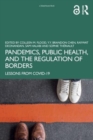 Pandemics, Public Health, and the Regulation of Borders : Lessons from COVID-19 - Book