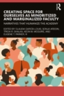Creating Space for Ourselves as Minoritized and Marginalized Faculty : Narratives that Humanize the Academy - Book