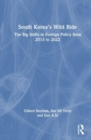 South Korea’s Wild Ride : The Big Shifts in Foreign Policy from 2013 to 2022 - Book