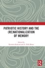 Patriotic History and the (Re)Nationalization of Memory - Book