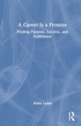 A Career Is a Promise : Finding Purpose, Success, and Fulfillment - Book