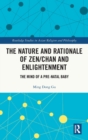 The Nature and Rationale of Zen/Chan and Enlightenment : The Mind of a Pre-Natal Baby - Book