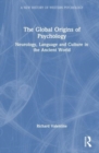 The Global Origins of Psychology : Neurology, Language and Culture in the Ancient World - Book