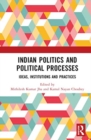 Indian Politics and Political Processes : Ideas, Institutions and Practices - Book