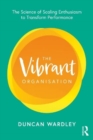 The Vibrant Organisation : The Science of Scaling Enthusiasm to Transform Performance - Book