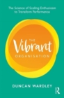 The Vibrant Organisation : The Science of Scaling Enthusiasm to Transform Performance - Book
