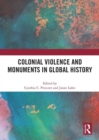 Colonial Violence and Monuments in Global History - Book