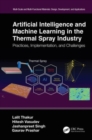 Artificial Intelligence and Machine Learning in the Thermal Spray Industry : Practices, Implementation, and Challenges - Book