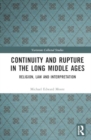 Continuity and Rupture in the Long Middle Ages : Religion, Law and Interpretation - Book