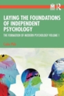 Laying the Foundations of Independent Psychology : The Formation of Modern Psychology Volume 1 - Book