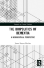 The Biopolitics of Dementia : A Neurocritical Perspective - Book