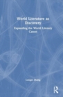 World Literature as Discovery : Expanding the World Literary Canon - Book