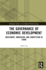 The Governance of Economic Development : Investment, Innovation, and Competition in China - Book