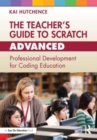 The Teacher’s Guide to Scratch – Advanced : Professional Development for Coding Education - Book