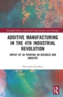 The Business of Additive Manufacturing : 3D Printing and the 4th Industrial Revolution - Book
