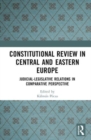 Constitutional Review in Central and Eastern Europe : Judicial-Legislative Relations in Comparative Perspective - Book
