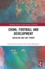 China, Football, and Development : Socialism and Soft Power - Book