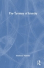 The Tyranny of Identity - Book