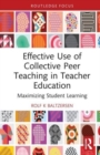 Effective Use of Collective Peer Teaching in Teacher Education : Maximizing Student Learning - Book