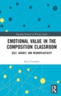 Emotional Value in the Composition Classroom : Self, Agency, and Neuroplasticity - Book