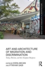 Art and Architecture of Migration and Discrimination : Turkey, Pakistan, and their European Diasporas - Book