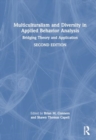 Multiculturalism and Diversity in Applied Behavior Analysis : Bridging Theory and Application - Book