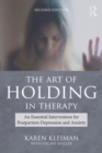 The Art of Holding in Therapy : An Essential Intervention for Postpartum Depression and Anxiety - Book