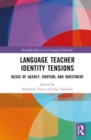 Language Teacher Identity Tensions : Nexus of Agency, Emotion, and Investment - Book