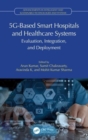 5G-Based Smart Hospitals and Healthcare Systems : Evaluation, Integration, and Deployment - Book