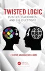Twisted Logic : Puzzles, Paradoxes, and Big Questions - Book