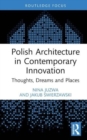 Polish Architecture in Contemporary Innovation : Thoughts, Dreams and Places - Book