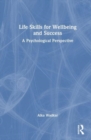 Life Skills for Wellbeing and Success : A Psychological Perspective - Book