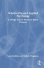 Solution-Focused Applied Psychology : A Design Science Research Based Protocol - Book
