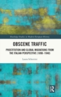 Obscene Traffic : Prostitution and global migrations from the Italian perspective (1890-1940) - Book