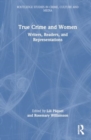 True Crime and Women : Writers, Readers, and Representations - Book