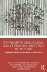 Ethnomethodological Conversation Analysis in Motion : Emerging Methods and New Technologies - Book