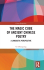 The Magic Cube of Ancient Chinese Poetry : A Linguistic Perspective - Book