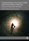 Understanding Your Inner Child and Overcoming Addiction : A Recovery Manual and Workbook - Book