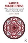Radical Mindfulness : Why Transforming Fear of Death is Politically Vital - Book