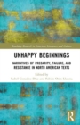 Unhappy Beginnings : Narratives of Precarity, Failure, and Resistance in North American Texts - Book