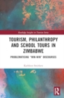 Tourism, Philanthropy and School Tours in Zimbabwe : Problematising “Win-Win” Discourses - Book