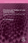 Province and Politics in Late Imperial China : Viceregal Government in Szechwan 1898-1911 - Book