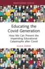 Educating the Covid Generation : How We Can Prevent the Impending Educational Catastrophe after Covid - Book