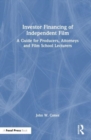 Investor Financing of Independent Film : A Guide for Producers, Attorneys and Film School Lecturers - Book