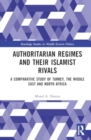 Authoritarian Regimes and their Islamist Rivals : A Comparative Study of Turkey, the Middle East and North Africa - Book