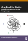 Graphical Facilitation : Enabling Conversation And Learning Through Images - Book