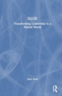 GLUE : Transforming Leadership in a Hybrid World - Book